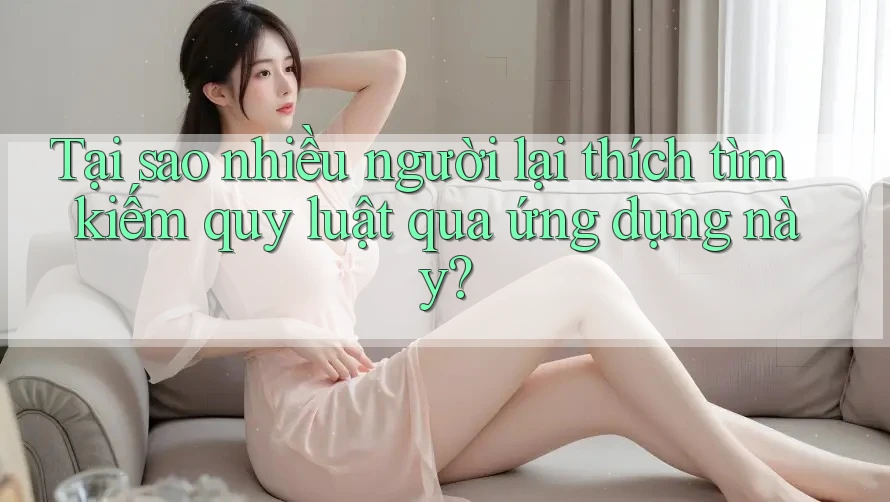 Tại sao nhiều người lại thích tìm kiếm quy luật qua ứng dụng này?