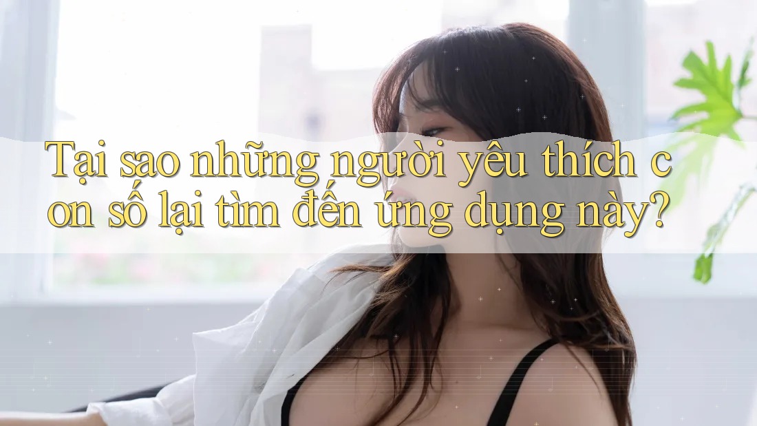 Tại sao những người yêu thích con số lại tìm đến ứng dụng này?