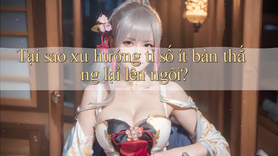 Tại sao xu hướng tỉ số ít bàn thắng lại lên ngôi?
