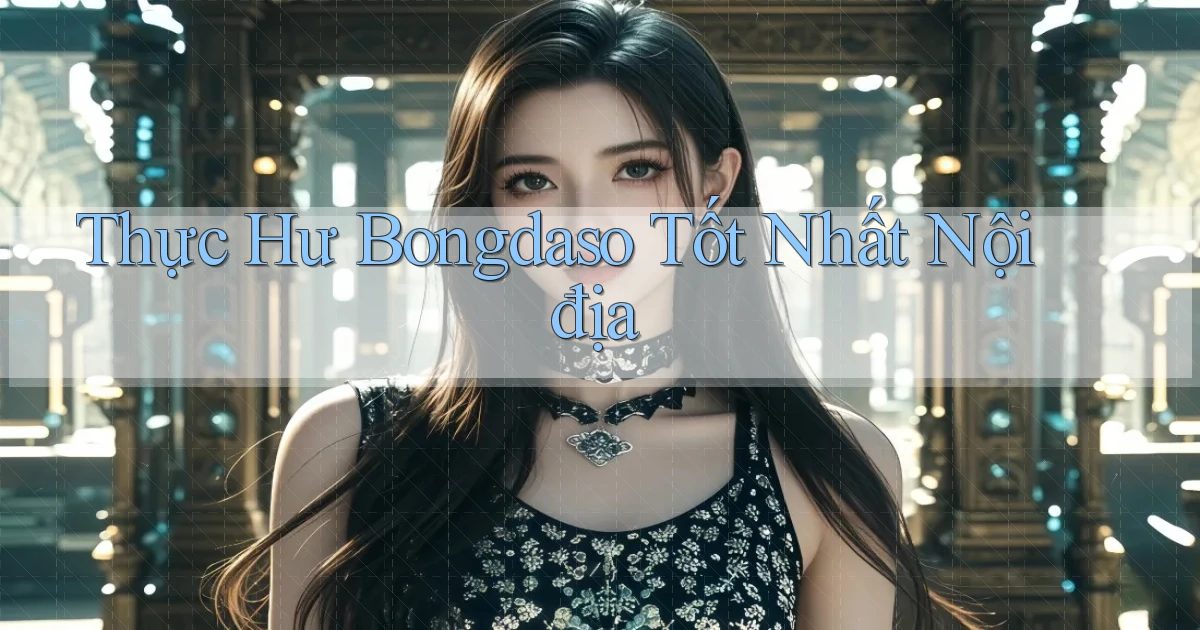 thực hư bongdaso tốt nhất nội địa