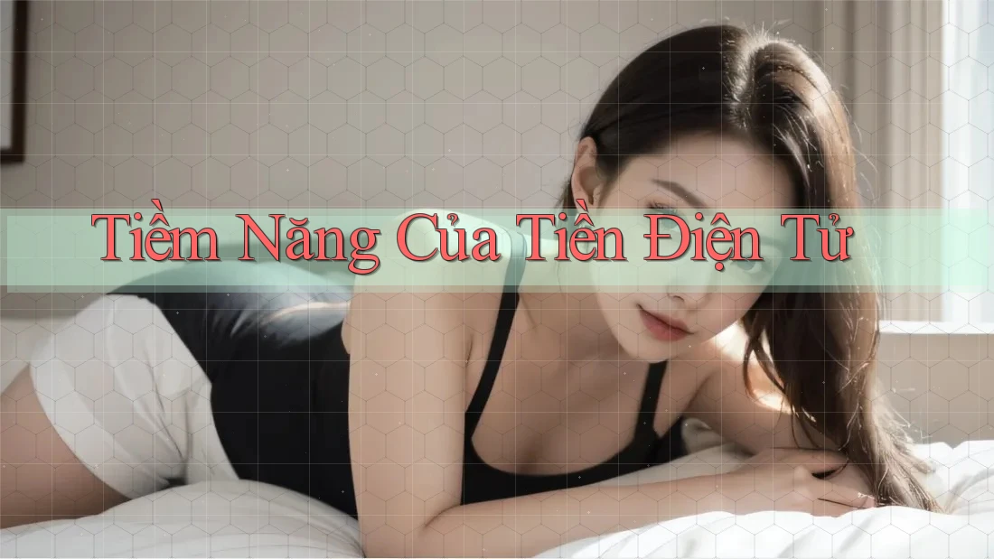 Tiềm Năng Của Tiền Điện Tử