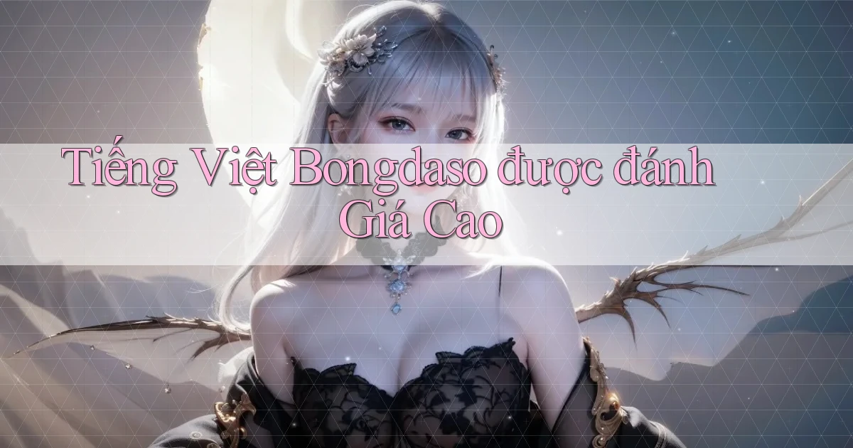 tiếng việt bongdaso được đánh giá cao