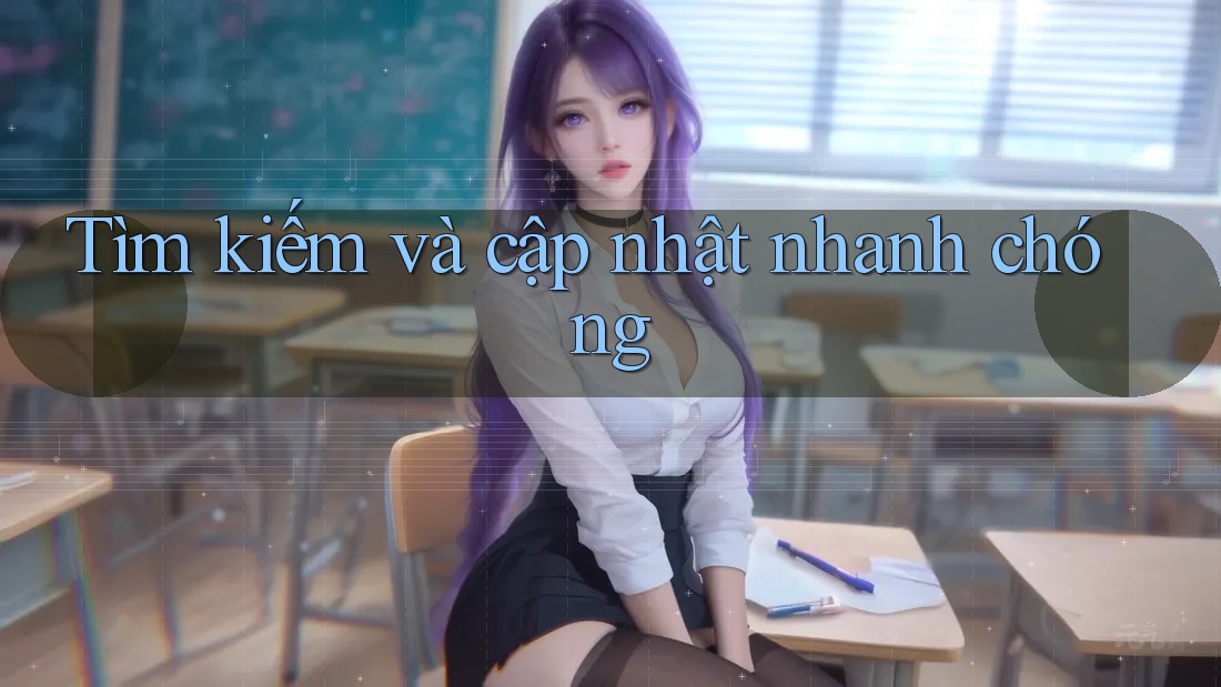 Tìm kiếm và cập nhật nhanh chóng