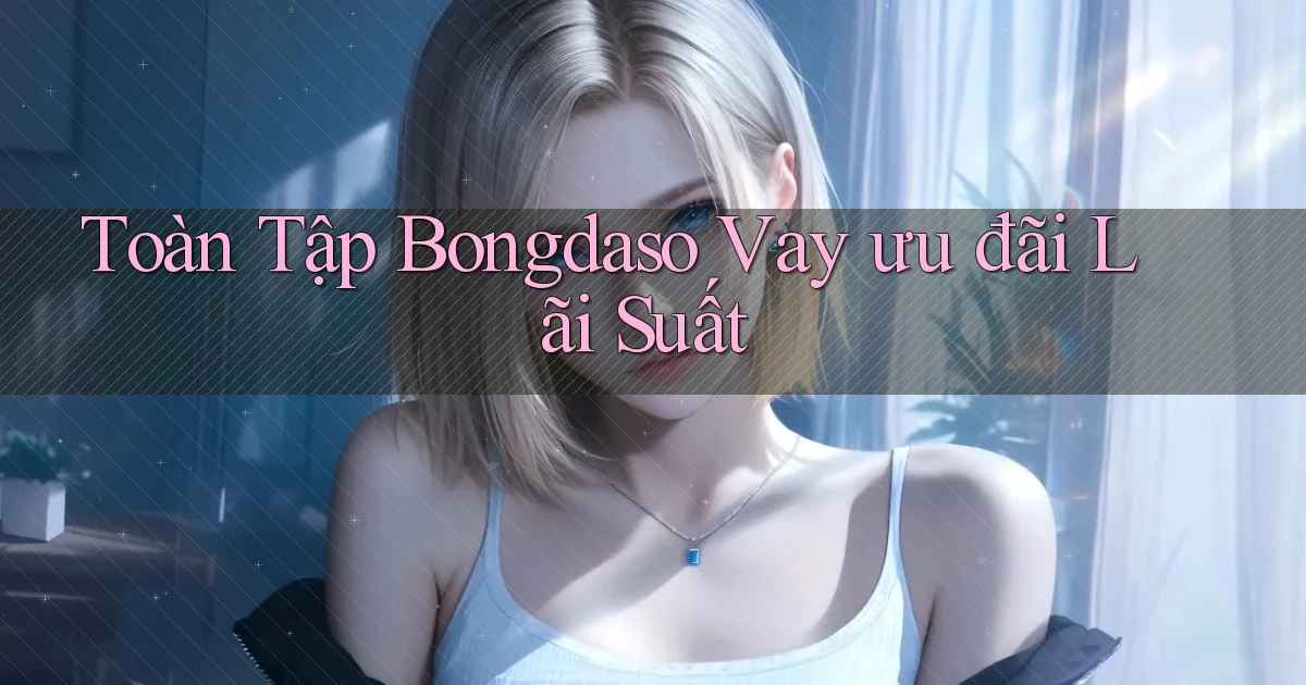 toàn tập bongdaso vay ưu đãi lãi suất