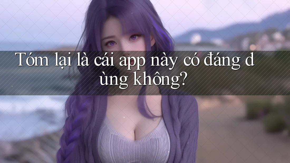Tóm lại là cái app này có đáng dùng không?