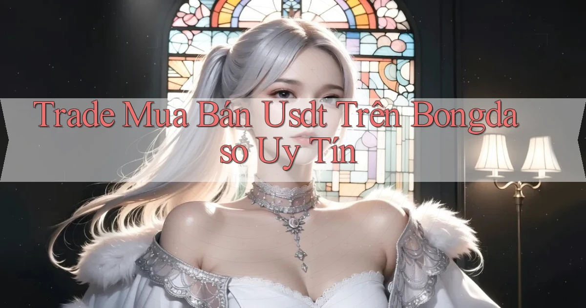 trade mua bán usdt trên bongdaso uy tín