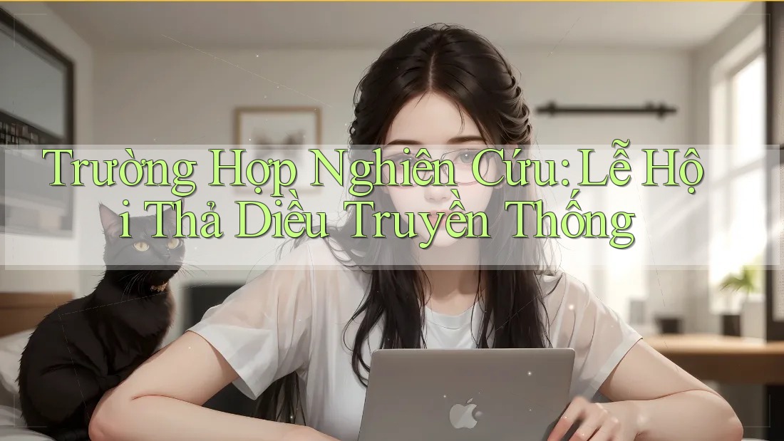 Trường Hợp Nghiên Cứu: Lễ Hội Thả Diều Truyền Thống