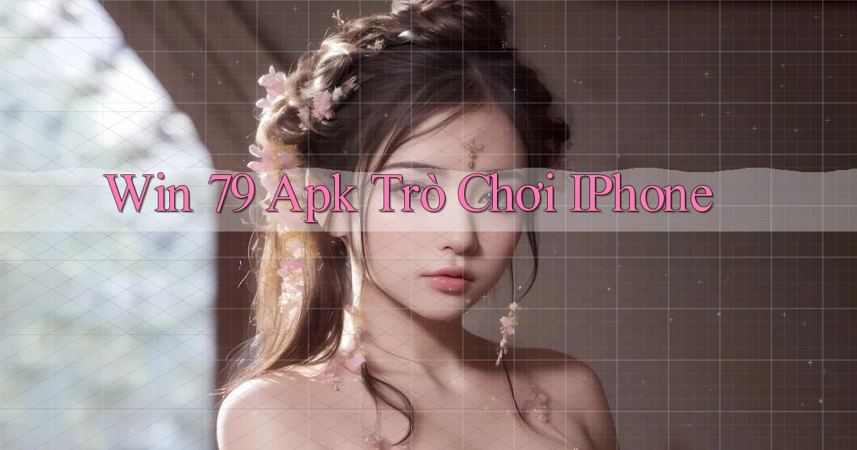 win 79 apk trò chơi iPhone