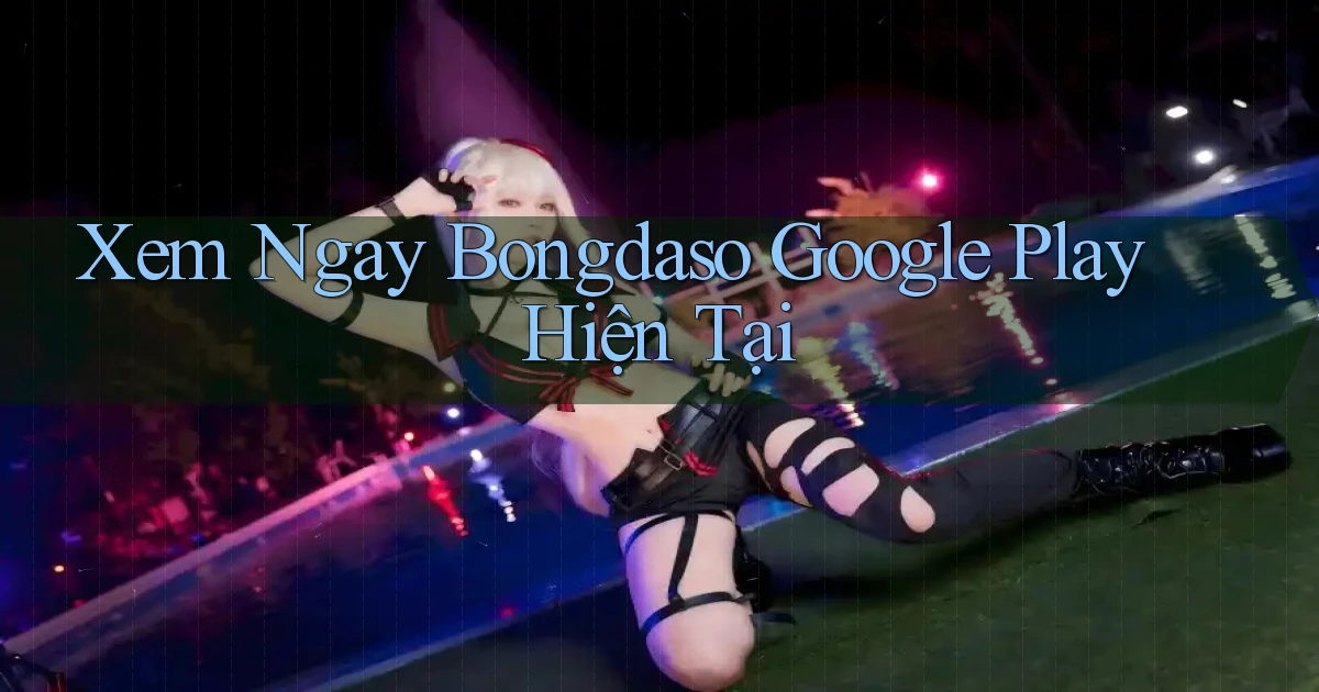 xem ngay bongdaso google play hiện tại